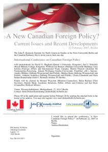 A New Canadian Foreign Policy? Current Issues and Recent Developments 22 February 2007, Berlin The John-F.-Kennedy-Institute for North American Studies at the Freie Universität Berlin and the Canadian Embassy like to in