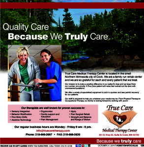 Quality Care Because We Truly Care. True Care Medical Therapy Center is located in the small Northern Minnesota city of Cook. We are a family run rehab center and we are so grateful for each and every patient that we tre