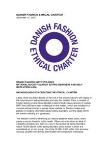 DANISH FASHION ETHICAL CHARTER December 12, 2007 DANISH FASHION INSTITUTE (DAFI) NATIONAL SOCIETY AGAINST EATING DISORDERS AND SELFMUTILATION (LMS) BACKGROUNDS FOR CREATING THE ETHICAL CHARTER