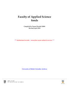 Faculty of Applied Science fonds Compiled by Emma Wendel[removed]Revised April 2010  *** Institutional records -- researcher access subject to review ***