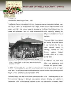 History of Weld County Towns  LASALLE Incorporated Weld County Town[removed]The Denver Pacific Railroad (DPRR) from Cheyenne reached the present La Salle town site May 11, 1870. By 1875 La Salle had a depot, section house