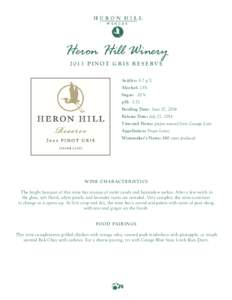 Heron Hill WineryP I N O T G R I S R E S E RV E Acidity: 5.7 g/L Alcohol: 13% Sugar: .02% pH: 3.52