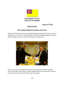 GOVERNMENT OF NIUE OFFICE OF THE PREMIER August 10th 2015 PRESS RELEASE Niue Establish Diplomatic Relations with Japan Alofi, Niue, 10thAugust 2015: Niue has established Diplomatic Relations with Japan on the 4 th