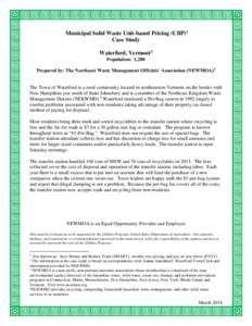 Municipal Solid Waste Unit-based Pricing (UBP)1 Case Study Waterford, Vermont2 Population: 1,280 Prepared by: The Northeast Waste Management Officials’ Association (NEWMOA)3