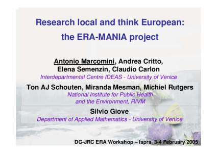 Research local and think European: the ERA-MANIA project Antonio Marcomini, Andrea Critto, Elena Semenzin, Claudio Carlon Interdepartmental Centre IDEAS - University of Venice