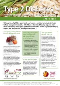 Type 2 Diabetes  Healthy choices with grain foods and legumes FACT SHEET Whole grains, high fibre grain foods and legumes are ideal carbohydrate foods to help manage or reduce the risk of type 2 diabetes. Choosing legume