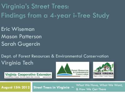 Virginia’s Street Trees: Findings from a 4-year i-Tree Study Eric Wiseman Mason Patterson Sarah Gugercin Dept. of Forest Resources & Environmental Conservation