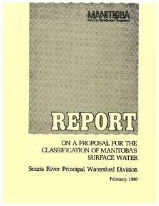 ON A PROPOSAL FOR THE CLASSIFICATION OF MANITOBA’S SURFACE WATER Souris River Principal Watershed Division February, 1980