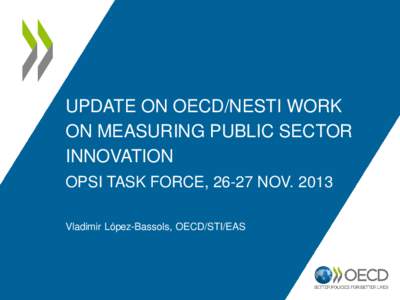 UPDATE ON OECD/NESTI WORK ON MEASURING PUBLIC SECTOR INNOVATION OPSI TASK FORCE, 26-27 NOVVladimir López-Bassols, OECD/STI/EAS