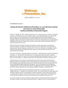FOR IMMEDIATE RELEASE  Johnson & Johnson’s Wellness & Prevention, Inc. and Lake Nona Institute Join Forces to Create Measurable Health and Wellness Community Program Orlando, FL– October 23, 2012 – Wellness & Preve