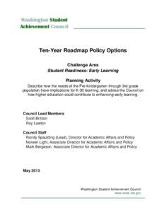 Ten-Year Roadmap Policy Options Challenge Area Student Readiness: Early Learning Planning Activity Describe how the needs of the Pre-kindergarten through 3rd grade population have implications for K-20 learning, and advi