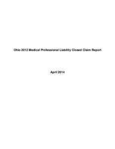 Ohio 2012 Medical Professional Liability Closed Claim Report  April 2014 Ohio Medical Professional Liability Closed Claim Report[removed]