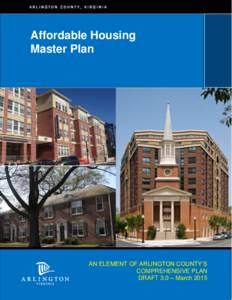 Affordable Housing Master Plan AN ELEMENT OF ARLINGTON COUNTY’S COMPREHENSIVE PLAN DRAFT 3.0 – March 2015