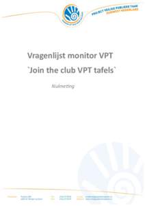  	
  	
  	
  	
  Vragenlijst	
  monitor	
  VPT 	
  	
  	
  	
  	
  `Join	
  the	
  club	
  VPT	
  tafels` 	
  	
  	
  	
  	
  	
  	
   	
   	
   Nulme&ng