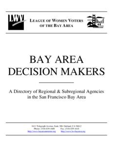 LEAGUE OF WOMEN VOTERS OF THE BAY AREA BAY AREA DECISION MAKERS A Directory of Regional & Subregional Agencies