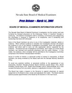 Nevada State Board of Medical Examiners  Press Release – March 14, 2008 BOARD OF MEDICAL EXAMINERS INFORMATION UPDATE The Nevada State Board of Medical Examiners’ investigation into the conduct and care furnished by 