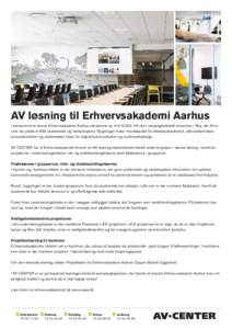 AV løsning til Erhvervsakademi Aarhus I sensommeren kunne Erhvervsakademi Aarhus slå dørene op til etm2 stort messingbeklædt atriumhus i Viby, der fremover har plads til 600 studerende og medarbejdere. Bygning