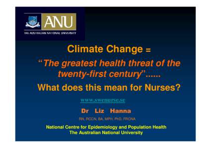 Climate Change = “The greatest health threat of the twenty-first century”...... What does this mean for Nurses? www.swenurse.se Dr Liz Hanna