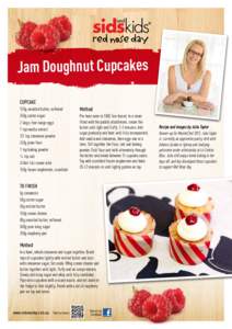 Jam Doughnut Cupcakes CUPCAKE 120g unsalted butter, softened 250g caster sugar 2 large, free-range eggs 1 tsp vanilla extract