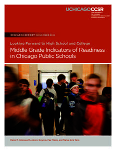 RESEARCH REPORT NOVEMBER[removed]Looking Forward to High School and College Middle Grade Indicators of Readiness in Chicago Public Schools