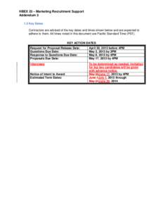 HBEX 23 – Marketing Recruitment Support Addendum[removed]Key Dates Contractors are advised of the key dates and times shown below and are expected to adhere to them. All times noted in this document are Pacific Standard 