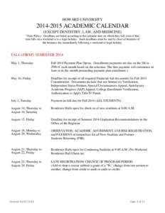 HOWARD UNIVERSITY[removed]ACADEMIC CALENDAR (EXCEPT DENTISTRY, LAW, AND MEDICINE) *Date Policy: Deadlines are listed according to the calendar date on which they fall, even if that date falls on a weekend or is a lega