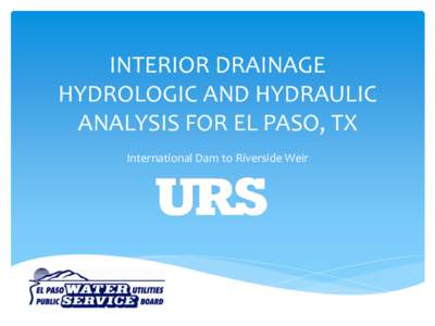 INTERIOR DRAINAGE HYDROLOGIC AND HYDRAULIC ANALYSIS FOR EL PASO, TX International Dam to Riverside Weir  Background
