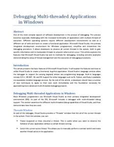 Debugging Multi-threaded Applications in Windows Abstract One of the most complex aspects of software development is the process of debugging. This process becomes especially challenging with the increased technicality o