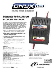 AC/DC Peak Charger DESIGNED FOR MAXIMUM ECONOMY AND EASE. It’s perfect for entry-level modelers and small budgets. Compact and low-cost, the Onyx 110 makes it easy to get a full, deep charge on NiCd and NiMH packs. Set