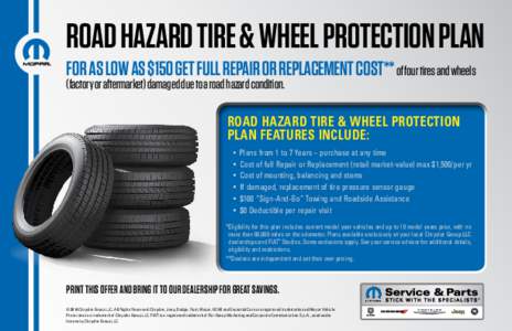 road hazard tire & wheel protection plan for as low as $150 get full repair or replacement cost** of four tires and wheels (factory or aftermarket) damaged due to a road hazard condition. ROAD HAZARD TIRE & WHEEL PROTECT