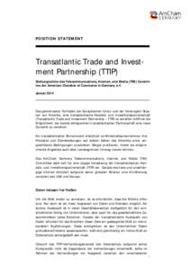 P O S I T I O N S T AT E ME NT  Transatlantic Trade and Investment Partnership (TTIP) Stellungnahme des Telecommunications, Internet, and Media (TIM) Committee der American Chamber of Commerce in Germany e.V. Januar 2014