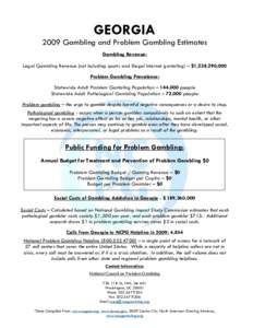 GEORGIA 2009 Gambling and Problem Gambling Estimates Gambling Revenue: Legal Gambling Revenue (not including sports and illegal internet gambling) – $1,238,290,000 Problem Gambling Prevalence: Statewide Adult Problem G