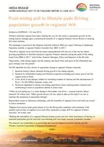 MEDIA RELEASE UNDER EMBARGO: NOT TO BE PUBLISHED BEFORE 24 JUNE 2014 From mining pull to lifestyle push: Driving population growth in regional WA Canberra, AUSTRALIA – 24 June 2014