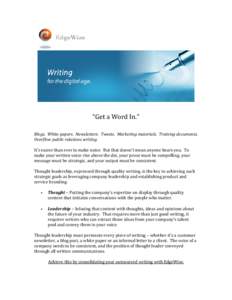 “Get a Word In.” Blogs. White papers. Newsletters. Tweets. Marketing materials. Training documents. Overflow public relations writing. It’s easier than ever to make noise. But that doesn’t mean anyone hears you. 