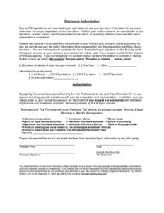 Disclosure Authorization Due to IRS regulations, we must obtain your permission to use your tax return information for purposes other than the actual preparation of your tax return. Without your written consent, we canno