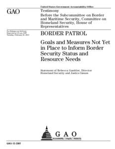 GAO-13-330T, BORDER PATROL: Goals and Measures Not Yet in Place to Inform Border Security Status and Resource Needs