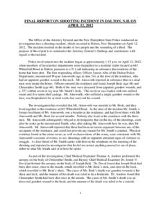 FINAL REPORT ON SHOOTING INCIDENT IN DALTON, N.H. ON APRIL 12, 2012 The Office of the Attorney General and the New Hampshire State Police conducted an investigation into a shooting incident, which occurred in Dalton, New