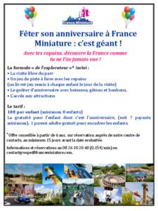 Fêter son anniversaire à France Miniature : c’est géant ! Avec tes copains, découvre la France comme tu ne l’as jamais vue ! La formule « de l’explorateur »* inclut : • La visite libre du parc