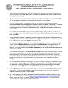 UNIVERSITY OF CALIFORNIA, OFFICE OF THE GENERAL COUNSEL 10 THINGS UNDERGRADUATES NEED TO KNOW ABOUT CALIFORNIA RESIDENCE FOR PURPOSES OF TUITION AND FEES 1. Upon admittance to the University of California, your resident 