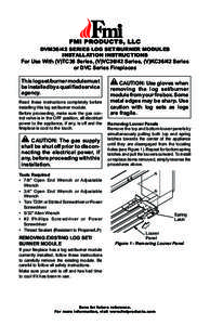 DVM36/42 SERIES LOG SET/BURNER MODULES INSTALLATION INSTRUCTIONS For Use With (V)TC36 Series, (V)VC36/42 Series, (V)KC36/42 Series or DVC Series Fireplaces This log set/burner module must