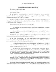 DELAWARE SUPREME COURT  ADMINISTRATIVE DIRECTIVE NO. 112 This 17th day of November, 1997, IT APPEARS THAT: (1) The Delaware Supreme Court has developed and published Internal Operating