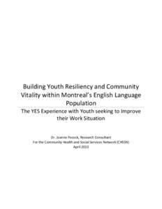 Building Youth Resiliency and Community Vitality within Montreal’s English Language Population The YES Experience with Youth seeking to Improve their Work Situation Dr. Joanne Pocock, Research Consultant