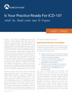 Is Your Practice Ready For ICD-10? What You Should Know Now to Prepare WHITE PAPER On Oct. 1, 2014, the U.S. healthcare industry will undergo a major change when the new ICD-10