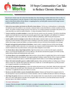 10 Steps Communities Can Take to Reduce Chronic Absence Research and common sense tell us that school attendance has a direct bearing on student achievement. But too often, we think of reducing absences as the job of par