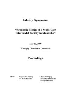 Industry Symposium  “Economic Merits of a Multi-User Intermodal Facility in Manitoba”  May 13, 1999