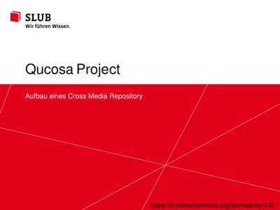 Qucosa Project Aufbau eines Cross Media Repository Sächsische Landesbibliothek – Staats- und Universitätsbibliothek Dresden  slub-dresden.de