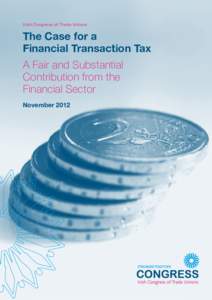 Irish Congress of Trade Unions  The Case for a Financial Transaction Tax A Fair and Substantial Contribution from the