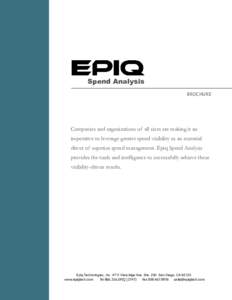 Spend Analysis BROCHURE Companies and organizations of all sizes are making it an imperative to leverage greater spend visibility as an essential driver of superior spend management. Epiq Spend Analysis