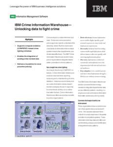 Leverage the power of IBM business intelligence solutions  IBM Crime Information Warehouse— Unlocking data to fight crime Highlights • Supports computer statistics