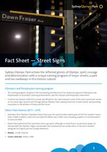 Fact Sheet — Street Signs Sydney Olympic Park echoes the reflected glories of Olympic spirit, courage and determination with a unique naming program of major streets, a park and two walkways in this historic suburb. Ol
